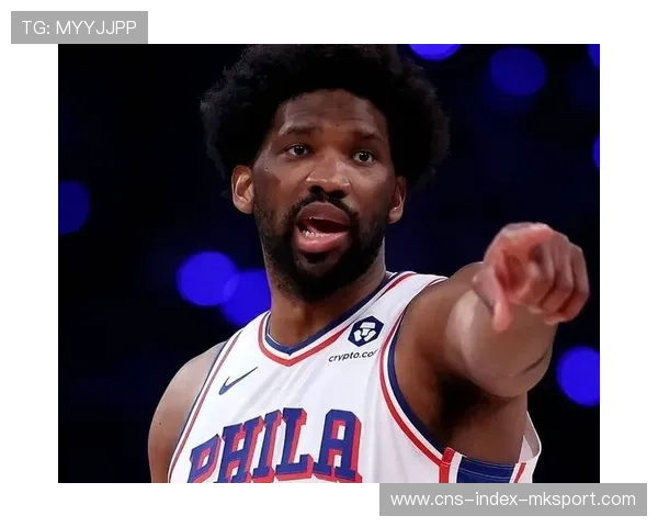 恩比德篮下冲击有力,费城稳步推进取胜